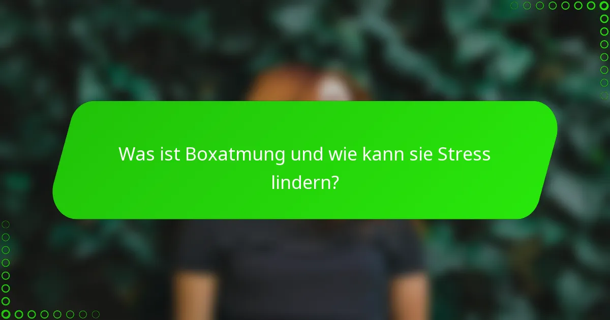 Was ist Boxatmung und wie kann sie Stress lindern?