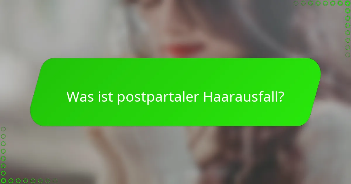 Was ist postpartaler Haarausfall?