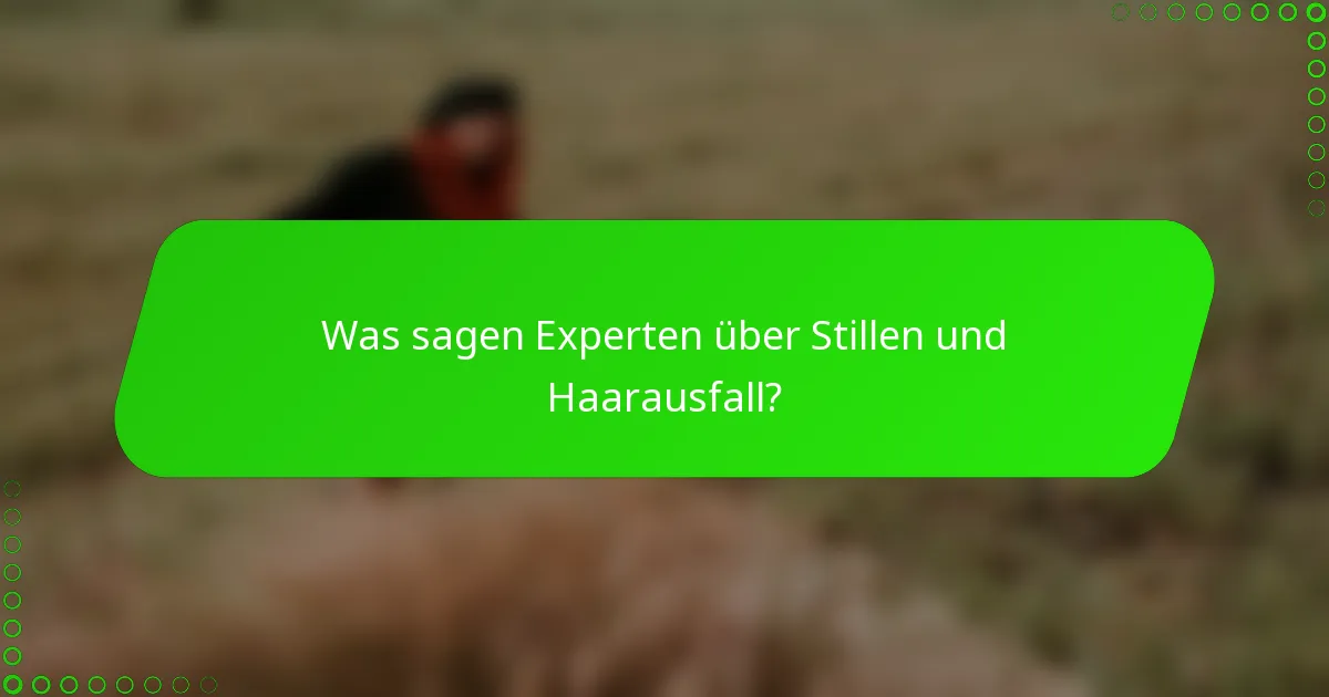 Was sagen Experten über Stillen und Haarausfall?