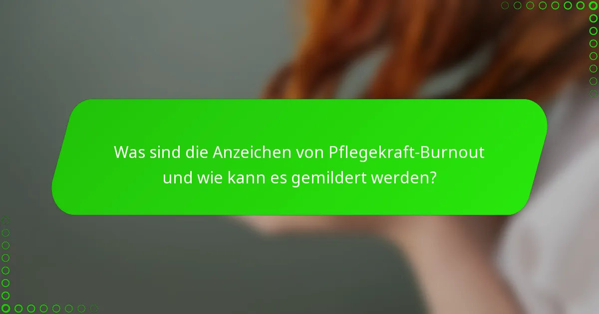 Was sind die Anzeichen von Pflegekraft-Burnout und wie kann es gemildert werden?